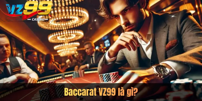 Baccarat VZ99 là gì?