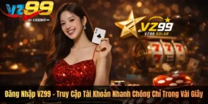 Đăng Nhập VZ99 – Truy Cập Tài Khoản Nhanh Chóng Chỉ Trong Vài Giây