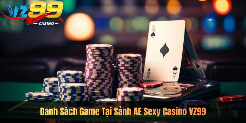 Danh Sách Game Tại Sảnh AE Sexy Casino VZ99