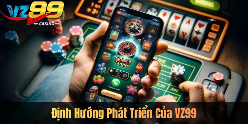 Định Hướng Phát Triển Của VZ99