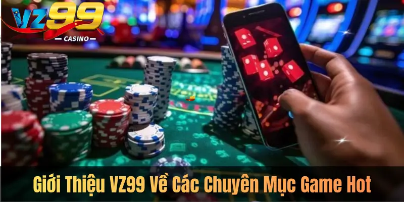 Giới Thiệu VZ99 Về Các Chuyên Mục Game Hot