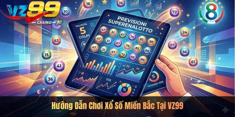 Hướng Dẫn Chơi Xổ Số Miền Bắc Tại VZ99