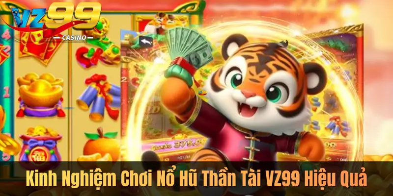 Kinh Nghiệm Chơi Nổ Hũ Thần Tài VZ99 Hiệu Quả