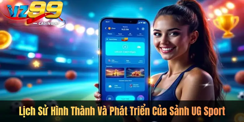 Lịch Sử Hình Thành Và Phát Triển Của Sảnh UG Sport