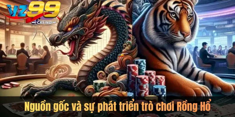 Nguồn gốc và sự phát triển trò chơi Rồng Hổ