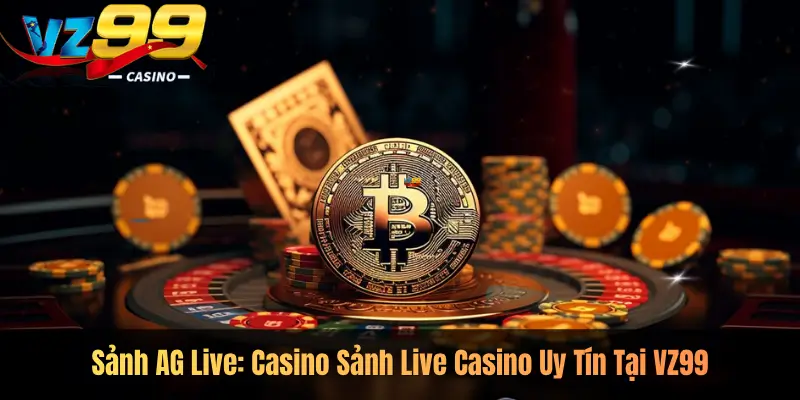 Sảnh AG Live Casino: Sảnh Live Casino Uy Tín Tại VZ99
