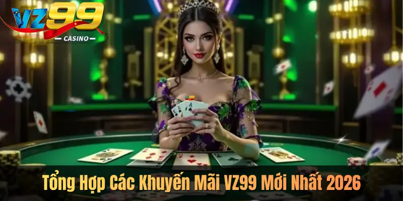Tổng Hợp Các Khuyến Mãi VZ99 Mới Nhất 2026