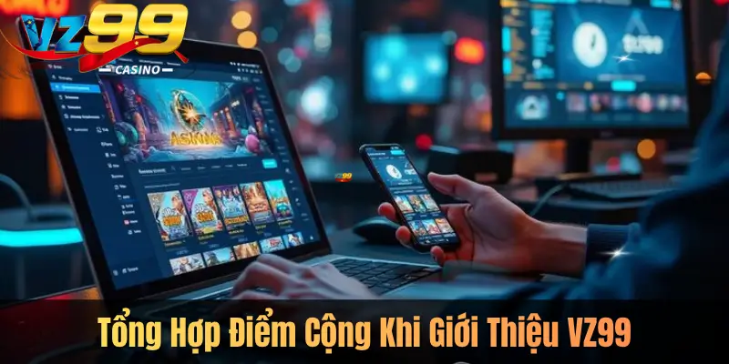 Tổng Hợp Điểm Cộng Khi Giới Thiệu VZ99