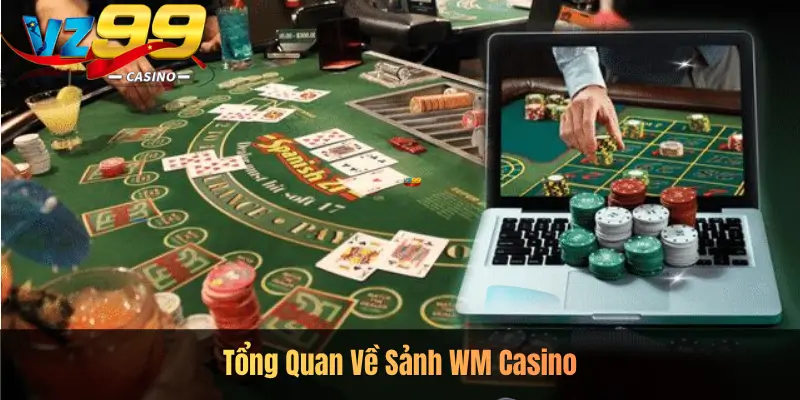 Tổng Quan Về Sảnh WM Casino
