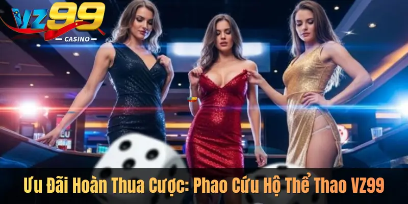 Ưu Đãi Hoàn Thua Cược: Phao Cứu Hộ Thể Thao VZ99