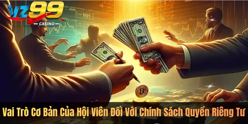 Vai Trò Cơ Bản Của Hội Viên Đối Với Chính Sách Quyền Riêng Tư