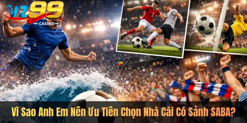 Vì Sao Anh Em Nên Ưu Tiên Chọn Nhà Cái Có Sảnh SABA?