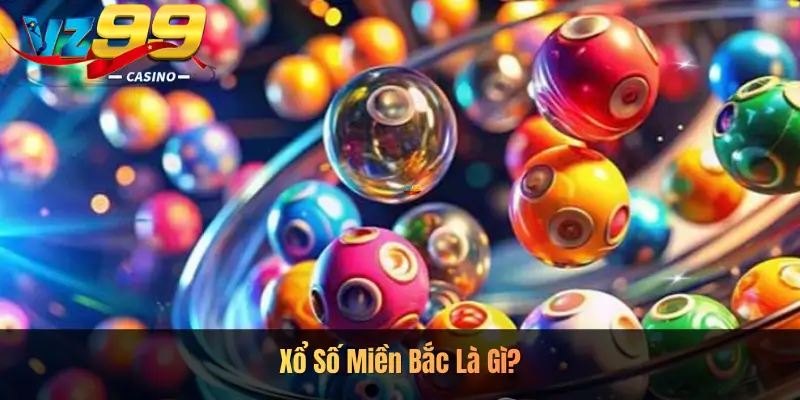 Xổ Số Miền Bắc Là Gì?